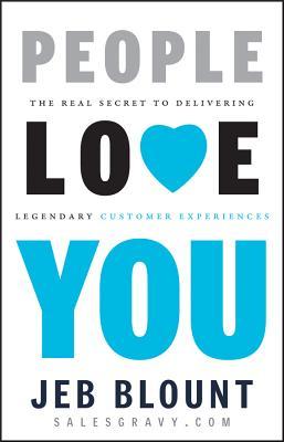 People Love You: The Real Secret to Delivering Legendary Customer Experiences