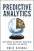 Predictive Analytics: The Power to Predict Who Will Click, Buy, Lie, or Die