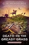 Death on the Greasy Grass by C.M. Wendelboe