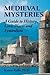 Medieval Mysteries: A Guide to History, Lore, Places and Symbolism