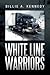 White Line Warriors by Billie A. Kennedy White Line Warriors by Billie A. Kennedy