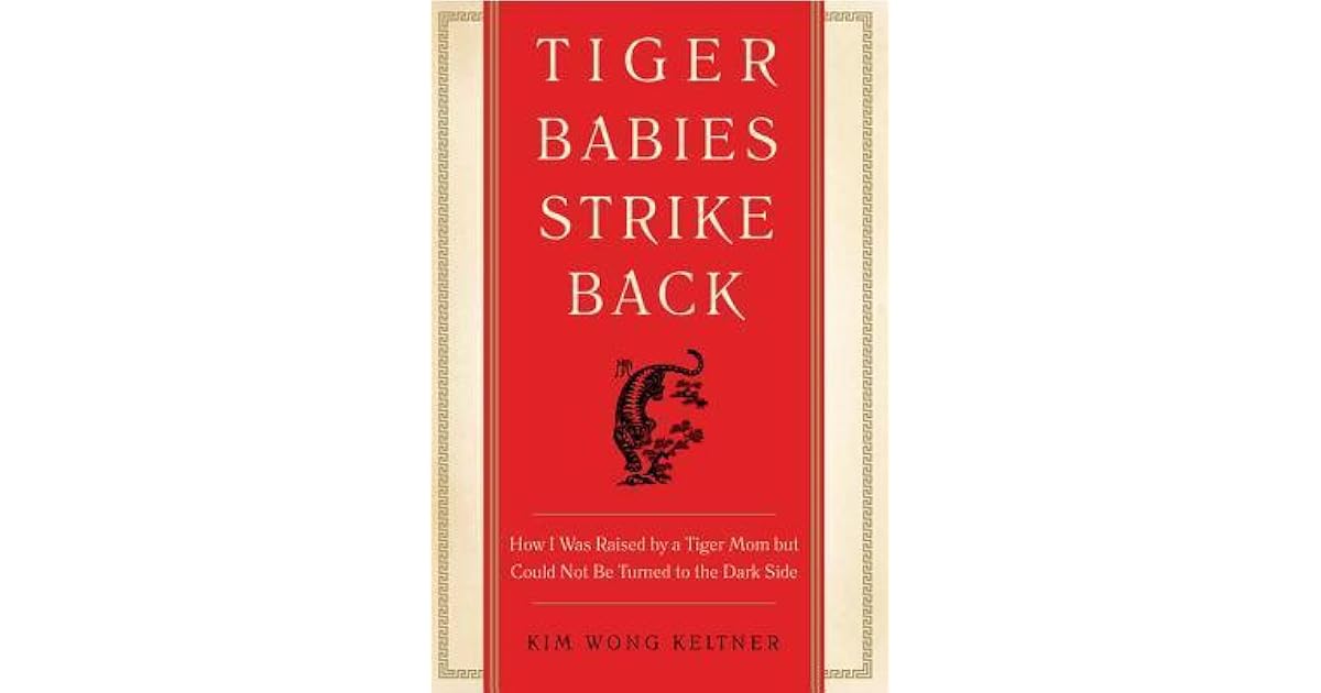 Tiger Babies Strike Back How I Was Raised By A Tiger Mom
