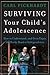 Surviving Your Child's Adolescence: How to Understand, and Even Enjoy, the Rocky Road to Independence
