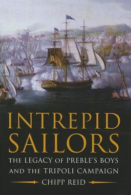 Intrepid Sailors: The Legacy of Preble's Boys and the Tripoli Campaign (Hardcover)