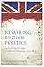 Repairing British Politics: A Blueprint for Constitutional Change