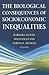 The Biological Consequences of Socioeconomic Inequalities by Barbara Wolfe