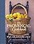 The Provencal Cookbook: Shop, Cook and Eat Like a Local