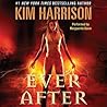 Ever After by Kim Harrison Ever After by Kim Harrison