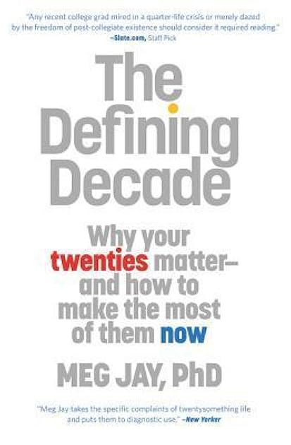 The Defining Decade: Why Your Twenties Matter ‒ And How to Make the Most of Them Now