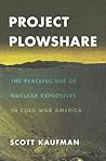 Project Plowshare: The Peaceful Use of Nuclear Explosives in Cold War America