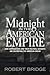 Midnight in the American Empire: How Corporations and Their Political Servants are Destroying the American Dream