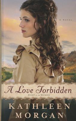 A Love Forbidden (Heart of the Rockies: Thorndike Press Large Print Christian Historical Fiction, 2)