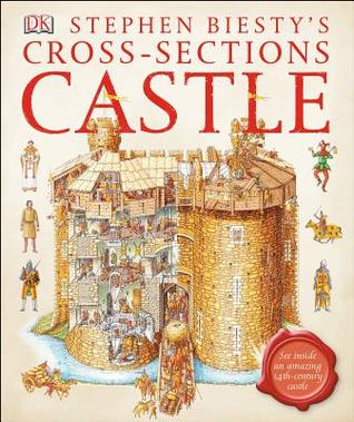 Stephen Biesty's Cross-sections Castle: See Inside an Amazing 14th-Century Castle