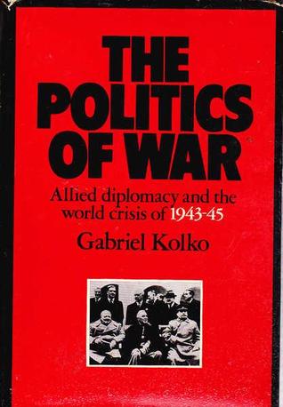 The Politics of War: Allied Diplomacy and the World Crisis of 1943-1945 (Hardcover)