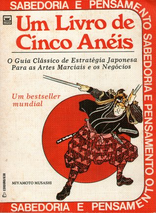 Um Livro de Cinco Anéis: O Guia Clássico de Estratégia Japonesa para as Artes Marciais e os Negócios