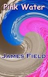 Pink Water by James  Field