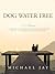 Dog Water Free by Michael   Jay
