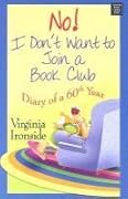 No! I Don't Want to Join a Book Club: Diary of a Sixtieth Year