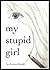 My Stupid Girl by Aurora Smith My Stupid Girl by Aurora Smith