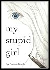 My Stupid Girl