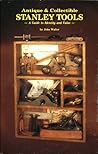 Antique and Collectible Stanley Tools, A Guide to Identity and Value