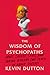 The Wisdom of Psychopaths: What Saints, Spies, and Serial Killers Can Teach Us About Success