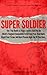 Super Soldier - The 7 Top Health & Fitness Secrets Used By Th... by Captain Chris