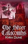 The Silver Catacombs by Kyra Dune
