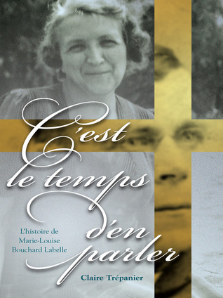 C'Est Le Temps D'En Parler: L'Histoire de Marie-Louise Bouchard Labelle