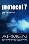 Protocol 7 (Arctica Trilogy) Protocol 7 (Arctica Trilogy)