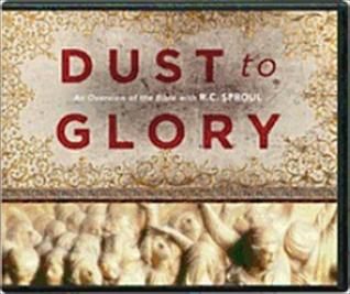 Dust to Glory: An Overview of the Bible with R.C. Sproul