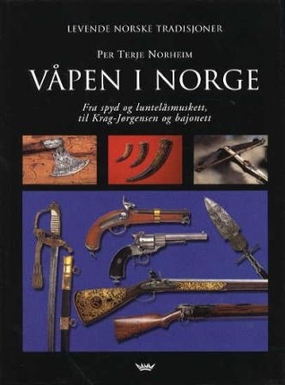 Våpen i Norge: Fra spyd og luntelåsmuskett, til Krag-Jørgensen og bajonett