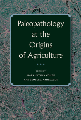 Paleopathology at the Origins of Agriculture (Bioarchaeological Interpretations of the Human Past: Local, Regional, and Global Perspectives)