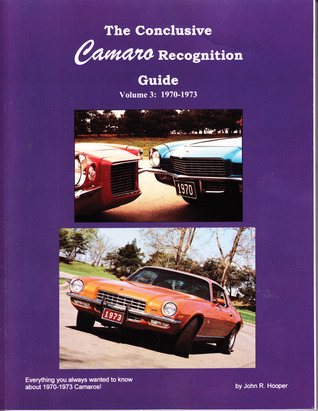The Conclusive Camaro Recognition Guide Volume 3: 1970-1973: 1970-1973: Everything you always wanted to know about 1970-1973 Camaros!