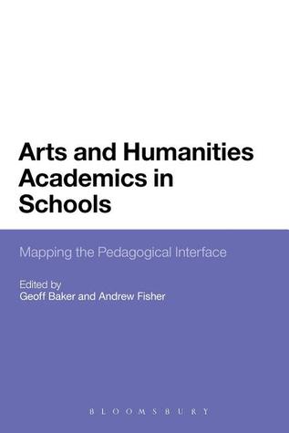 Arts and Humanities Academics in Schools: Mapping the Pedagogical Interface