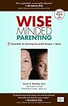 Wise-Minded Parenting: 7 Essentials for Raising Successful Tweens + Teens