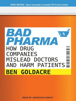 Bad Pharma: How Drug Companies Mislead Doctors and Harm Patients: Includes PDF: Library Edition