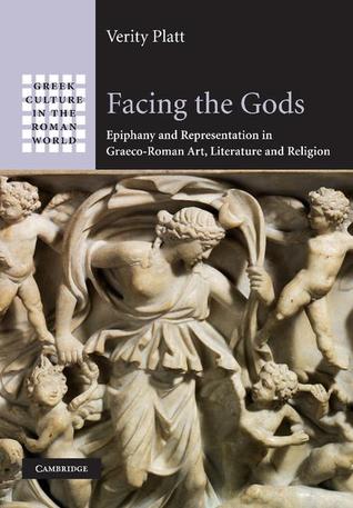 Facing the Gods: Epiphany and Representation in Graeco-Roman Art, Literature and Religion (Greek Culture in the Roman World)