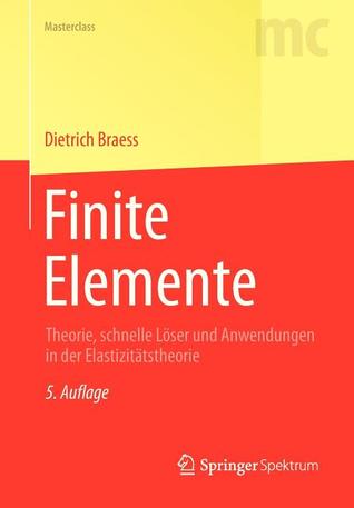Finite Elemente: Theorie, schnelle Löser und Anwendungen in der Elastizitätstheorie (Masterclass) (German Edition)