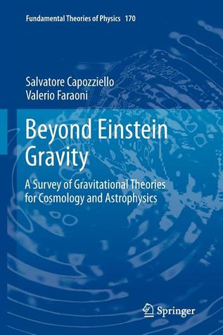 Beyond Einstein Gravity: A Survey of Gravitational Theories for Cosmology and Astrophysics (Fundamental Theories of Physics, 170)