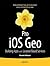 Pro iOS Geo: Building Apps with Location Based Services