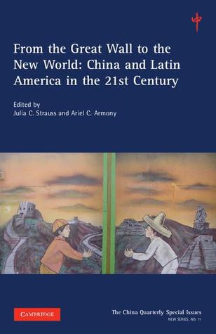 From the Great Wall to the New World: Volume 11: China and Latin America in the 21st Century (The China Quarterly Special Issues, Series Number 11)