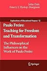 Paulo Freire: Teaching for Freedom and Transformation: The Philosophical Influences on the Work of Paulo Freire (Explorations of Educational Purpose, 12)