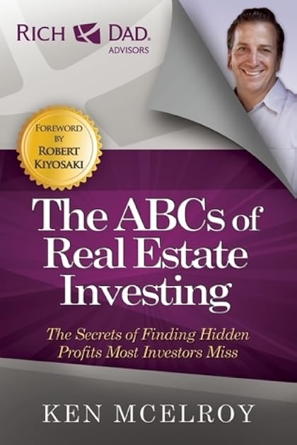 The ABCs of Real Estate Investing: The Secrets of Finding Hidden Profits Most Investors Miss (Rich Dad Advisors)