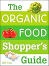 The Organic Food Shopper's Guide The Organic Food Shopper's Guide