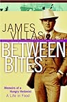 Between Bites: Memoirs of a Hungry Hedonist
