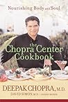 The Chopra Center Cookbook : A Nutritional Guide to Renewal/Nourishing Body and Soul