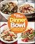 Better Homes and Gardens Dinner in a Bowl: 160 Recipes for Simple, Satisfying Meals (Better Homes and Gardens Cooking)