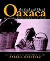 The Food and Life of Oaxaca, Mexico by Zarela Martinez