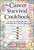 The Cancer Survival Cookbook: 200 Quick and Easy Recipes with Helpful Eating Hints – A Practical Guide to Overcoming Treatment Challenges and Supporting Recovery